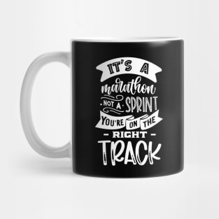 It's a marathon not a sprint You are on the right track - Motivational Saying Mug